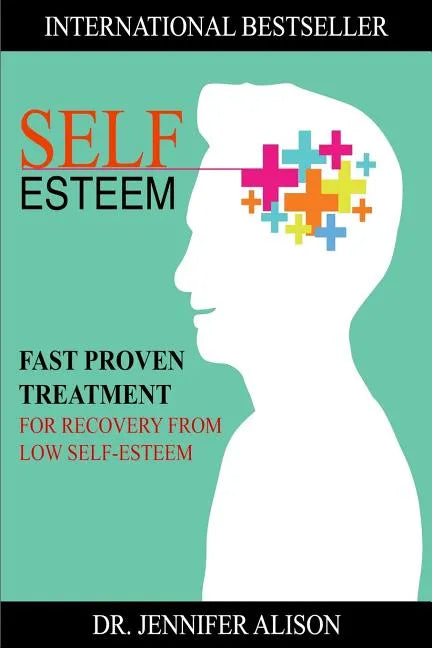 Self-Esteem: Fast Proven Treatment For Recovery From Low Self-Esteem - Paperback