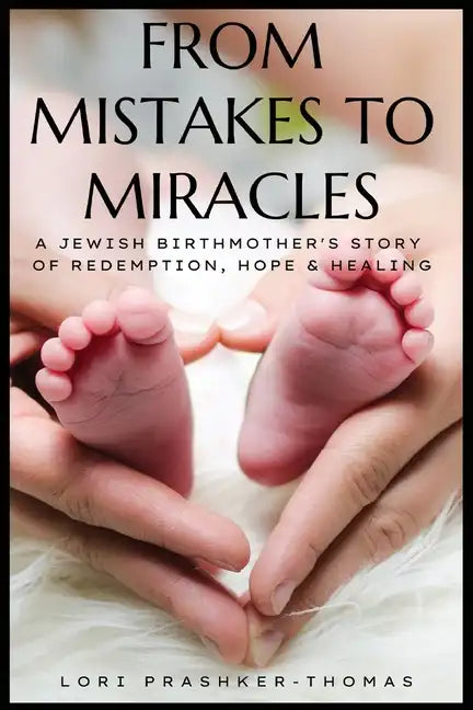 From Mistakes to Miracles: A Jewish Birthmother's Story of Redemption, Hope, & Healing - Paperback