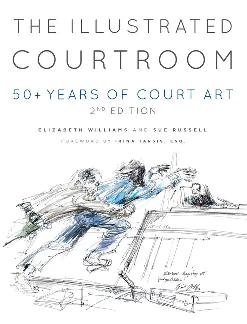 The Illustrated Courtroom: 50+ Years of Court Art - Hardcover