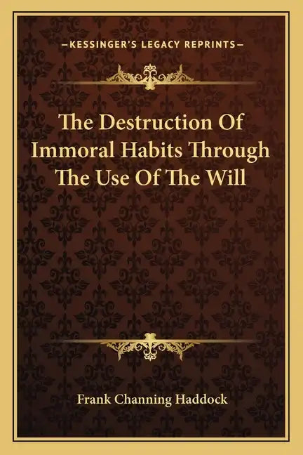 The Destruction of Immoral Habits Through the Use of the Will - Paperback