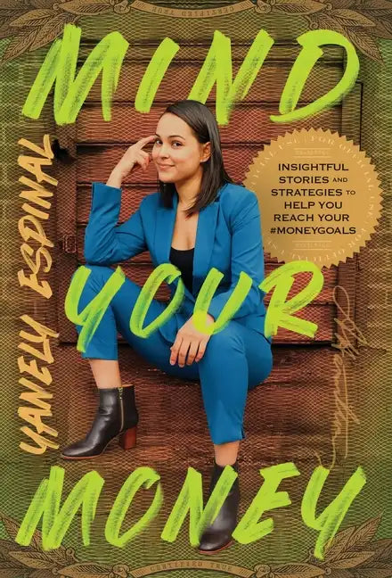 Mind Your Money: Insightful Stories and Strategies to Help You Reach Your #MoneyGoals - Hardcover