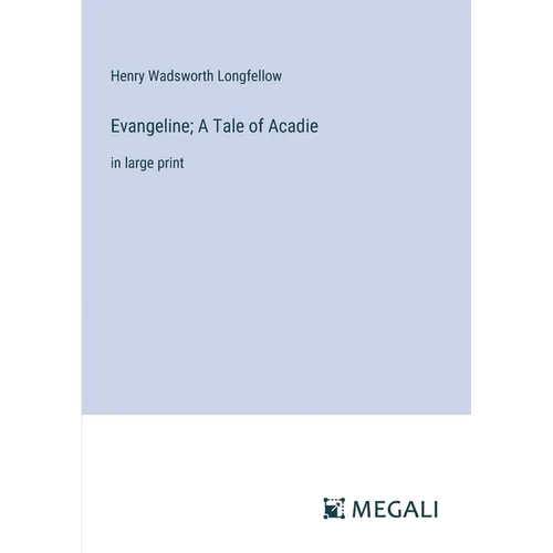 Evangeline; A Tale of Acadie: in large print - Paperback