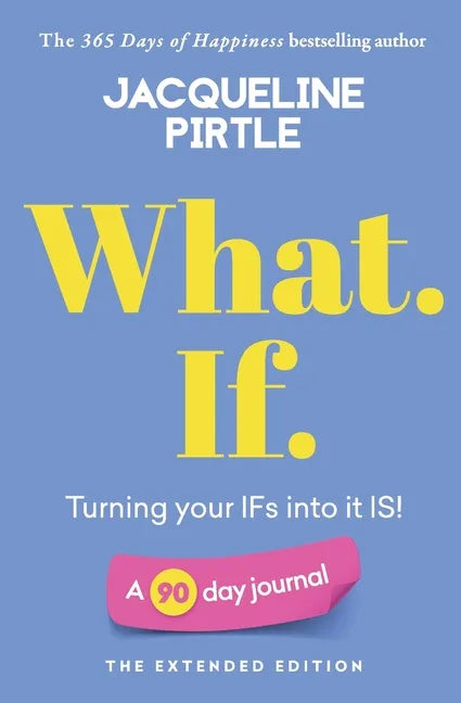 What. If. - Turning your IFs into it IS: A 90 day journal - The Extended Edition - Paperback
