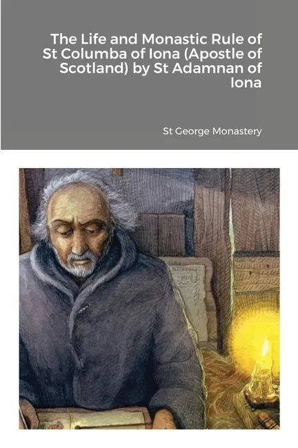 The Life and Monastic Rule of St Columba of Iona (Apostle of Scotland) by St Adamnan of Iona - Paperback