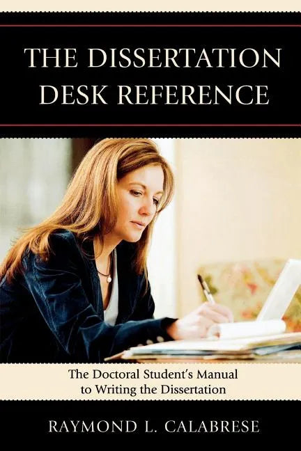 The Dissertation Desk Reference: The Doctoral Student's Manual to Writing the Dissertation - Paperback
