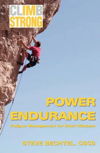 Climb Strong: Power Endurance: Fatigue Management for Rock Climbing - Paperback