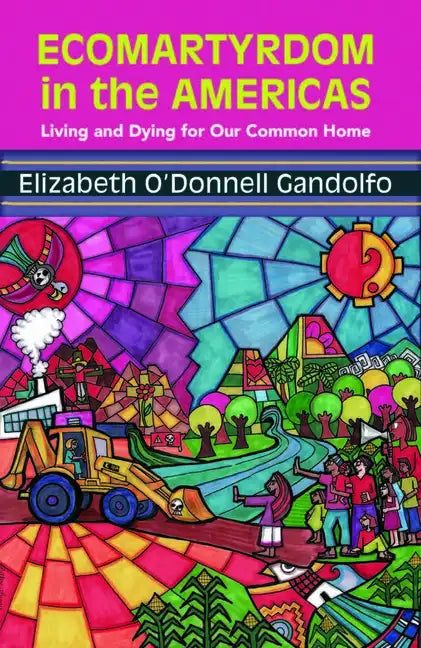 Ecomartyrdom in the Americas: Living and Dying for Our Common Home - Paperback