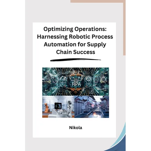 Optimizing Operations: Harnessing Robotic Process Automation for Supply Chain Success - Paperback