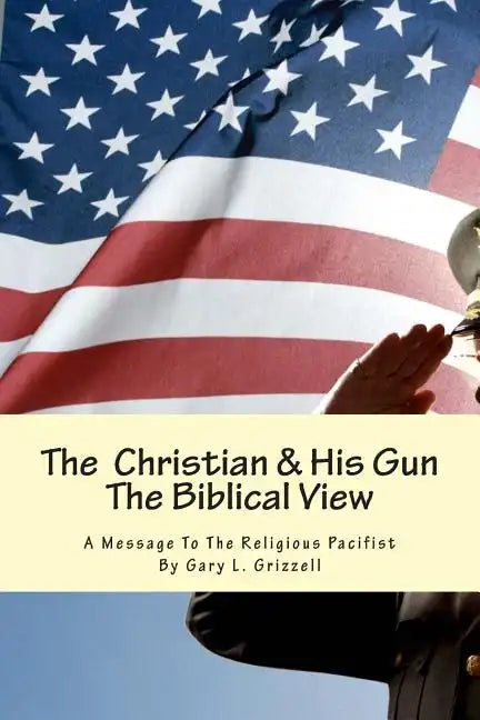 The Christian And His Gun: The Biblical View - Paperback