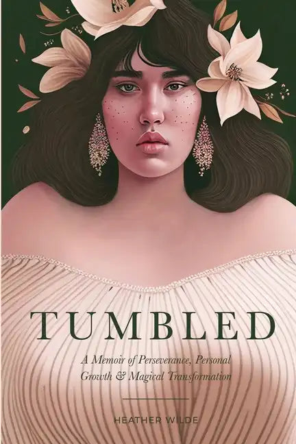 Tumbled: A Memoir of Perseverance, Personal Growth & Magical Transformation - Paperback