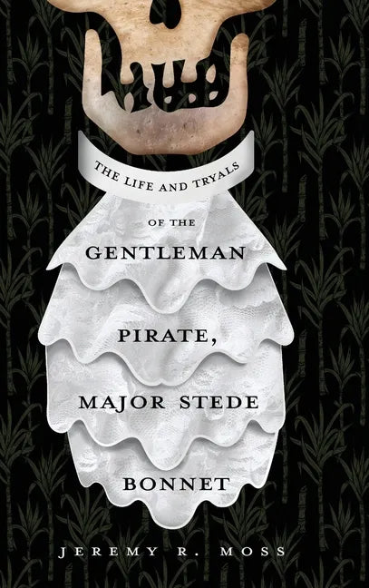 The Life and Tryals of the Gentleman Pirate, Major Stede Bonnet - Hardcover