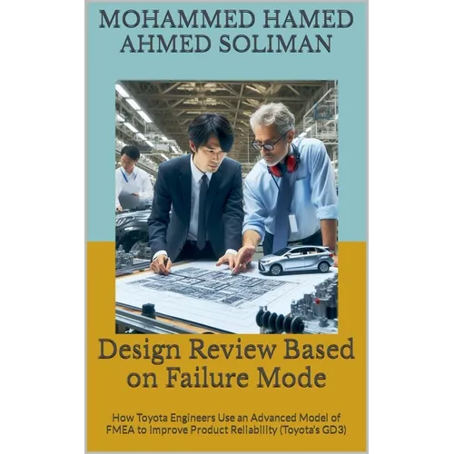 Design Review Based on Failure Mode: How Toyota Engineers Use an Advanced Model of FMEA to Improve Product Reliability (Toyota's GD3) - Paperback