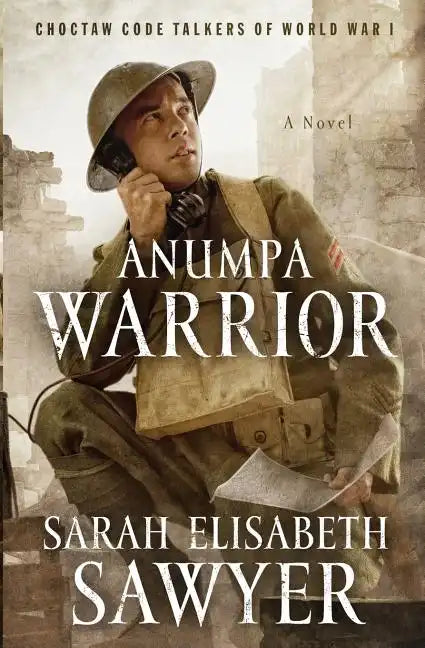 Anumpa Warrior: Choctaw Code Talkers of World War I - Paperback