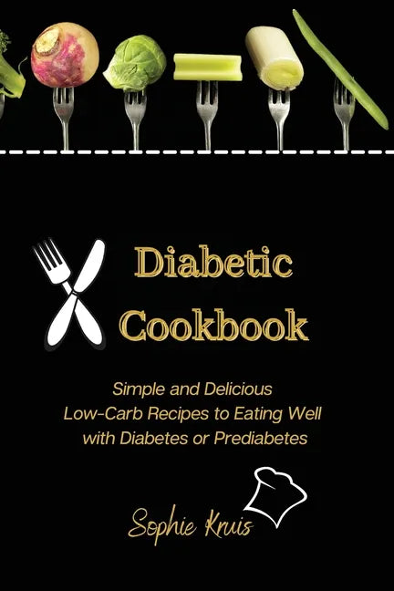 Diabetic Cookbook: Simple and Delicious Low-Carb Recipes to Eating Well with Diabetes or Prediabetes - Paperback