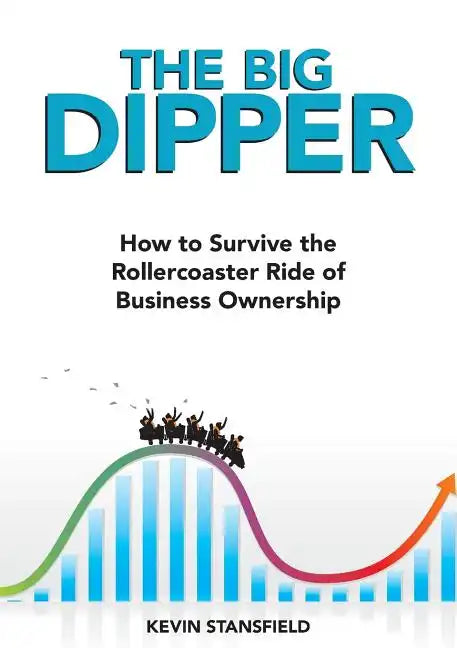 The BIG Dipper: How to Survive the Rollercoaster Ride of Business Ownership - Paperback