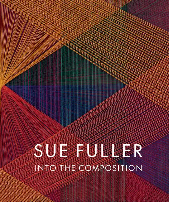 Sue Fuller: Into the Composition - Hardcover