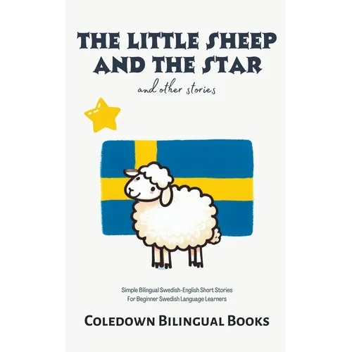 The Little Sheep and the Star and Other Stories: Simple Bilingual Swedish-English Short Stories For Beginner Swedish Language Learners - Paperback