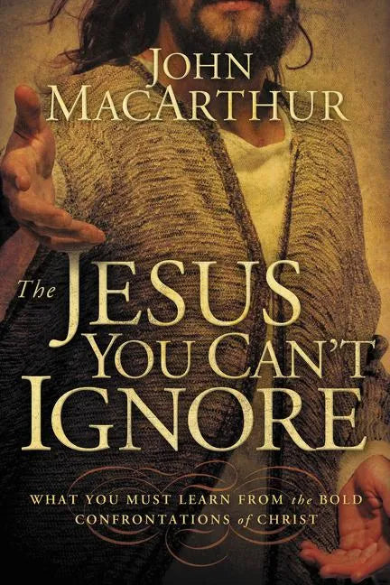 The Jesus You Can't Ignore: What You Must Learn from the Bold Confrontations of Christ - Paperback