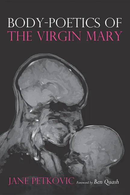 Body-Poetics of the Virgin Mary: Mary's Maternal Body as Poem of the Father - Hardcover
