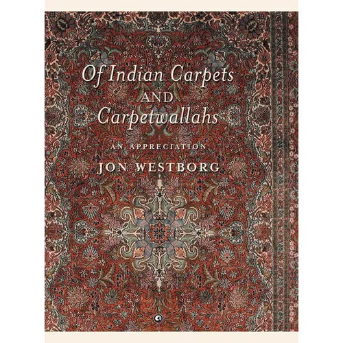 Of Indian Carpets and Carpetwallahs: An Appreciation - Hardcover