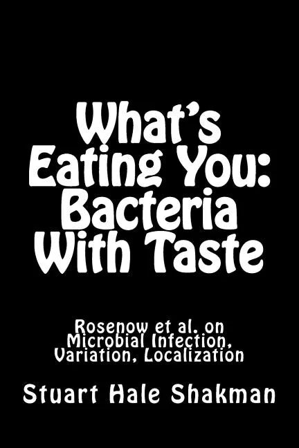 What's Eating You: Bacteria With Taste: Rosenow et al. on Microbial Infection, Variation, Localization - Paperback