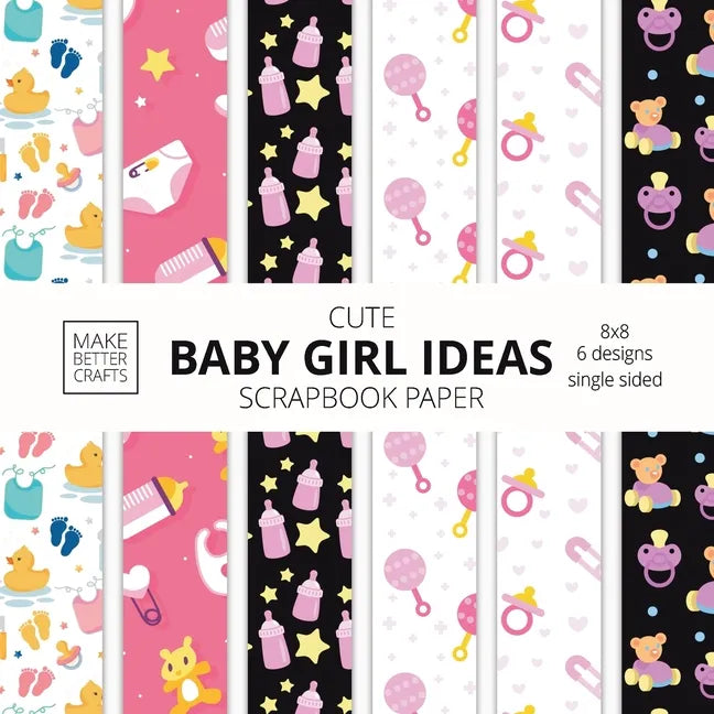 Cute Baby Girl Ideas Scrapbook Paper 8x8 Designer Baby Shower Scrapbook Paper Ideas for Decorative Art, DIY Projects, Homemade Crafts, Cool Nursery De - Paperback