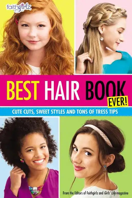 Best Hair Book Ever!: Cute Cuts, Sweet Styles and Tons of Tress Tips - Paperback