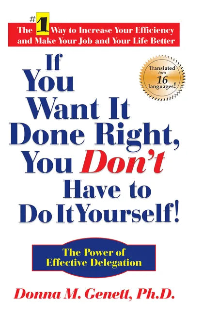 If You Want It Done Right, You Don't Have to Do It Yourself!: The Power of Effective Delegation - Hardcover