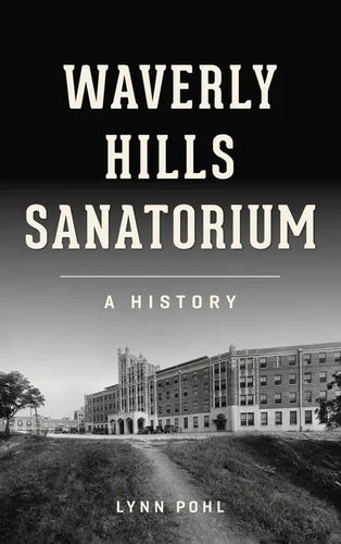 Waverly Hills Sanatorium: A History - Hardcover