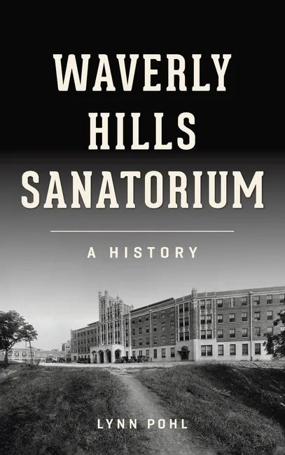 Waverly Hills Sanatorium: A History - Hardcover