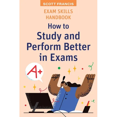 Exam Skills Handbook: How to Study and Perform Better in Exams - Paperback