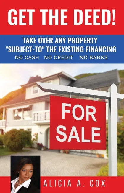 Get the Deed! Subject-To the Existing Financing: How to Get Rich Buying and Selling Houses... No Cash, No Credit, No Banks, No Kidding - Paperback