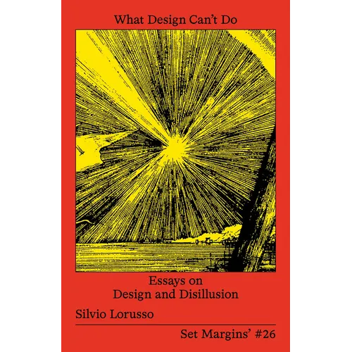 What Design Can't Do: Essays on Design and Disillusion - Paperback