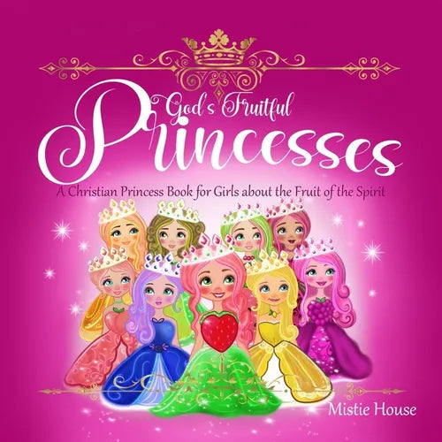 God's Fruitful Princesses: A Christian Princess Book for Girls about the Fruit of the Spirit (Fruits of the Spirit kids book, God's princess book - Paperback