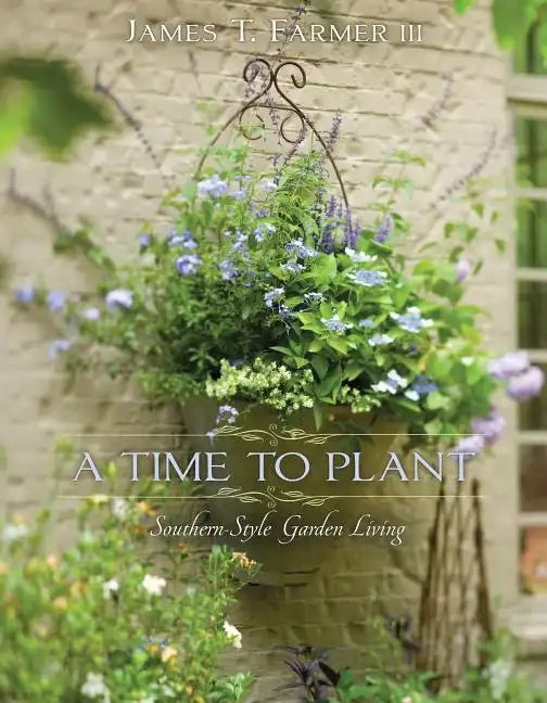 A Time to Plant: Southern-Style Garden Living - Hardcover