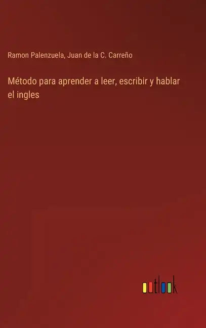 Método para aprender a leer, escribir y hablar el ingles - Hardcover