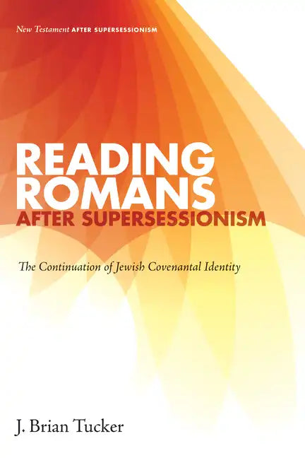 Reading Romans after Supersessionism: The Continuation of Jewish Covenantal Identity - Hardcover