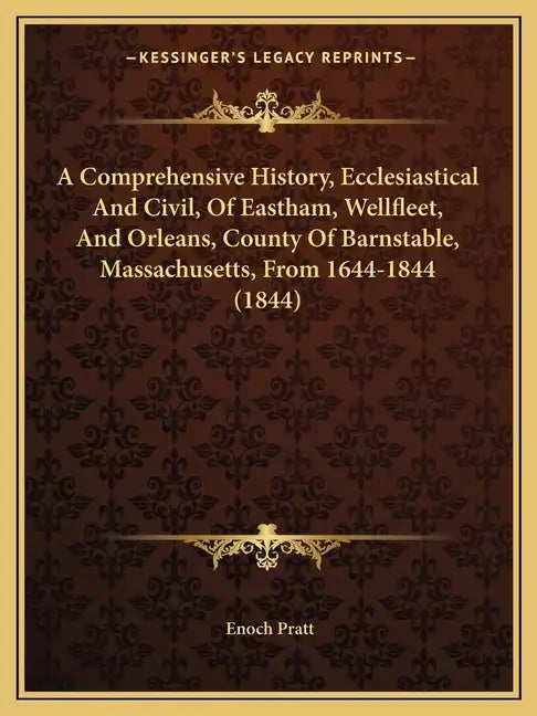 A Comprehensive History, Ecclesiastical And Civil, Of Eastham, Wellfleet, And Orleans, County Of Barnstable, Massachusetts, From 1644-1844 (1844) - Paperback