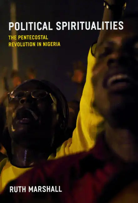 Political Spiritualities: The Pentecostal Revolution in Nigeria - Paperback