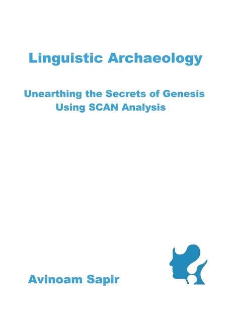 Linguistic Archaeology: Unearthing the Secrets of Genesis using SCAN Analysis - Paperback