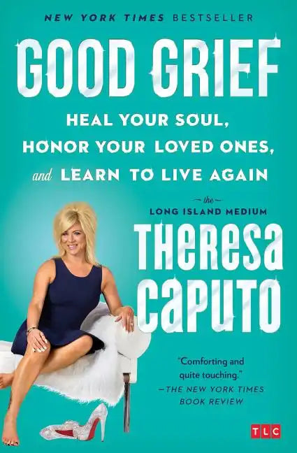 Good Grief: Heal Your Soul, Honor Your Loved Ones, and Learn to Live Again - Paperback