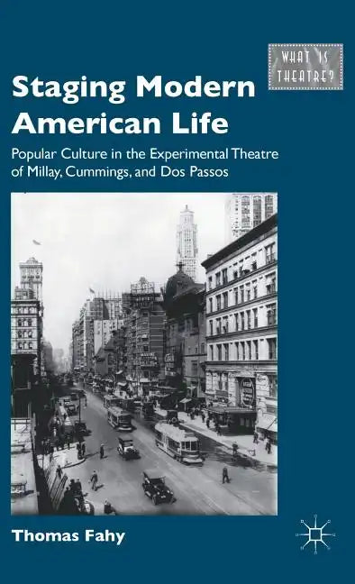 Staging Modern American Life: Popular Culture in the Experimental Theatre of Millay, Cummings, and Dos Passos - Hardcover