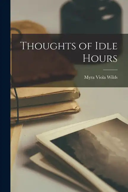 Thoughts of Idle Hours - Paperback