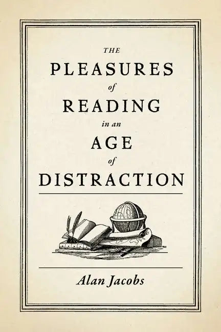 The Pleasures of Reading in an Age of Distraction - Hardcover