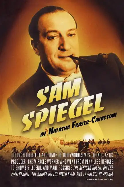 Sam Spiegel: The Incredible Life and Times of Hollywood's Most Iconoclastic Producer, the Miracle Worker Who Went from Penniless Refugee to Showbiz Le - Paperback