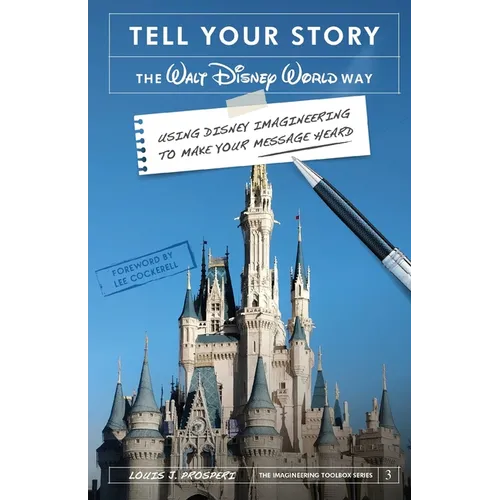 Tell Your Story the Walt Disney World Way: Using Disney Imagineering to Make Your Message Heard - Paperback