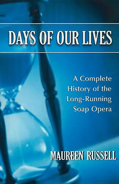 Days of Our Lives: A Complete History of the Long-Running Soap Opera - Paperback