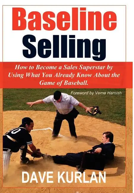 Baseline Selling: How to Become a Sales Superstar by Using What You Already Know about the Game of Baseball - Hardcover
