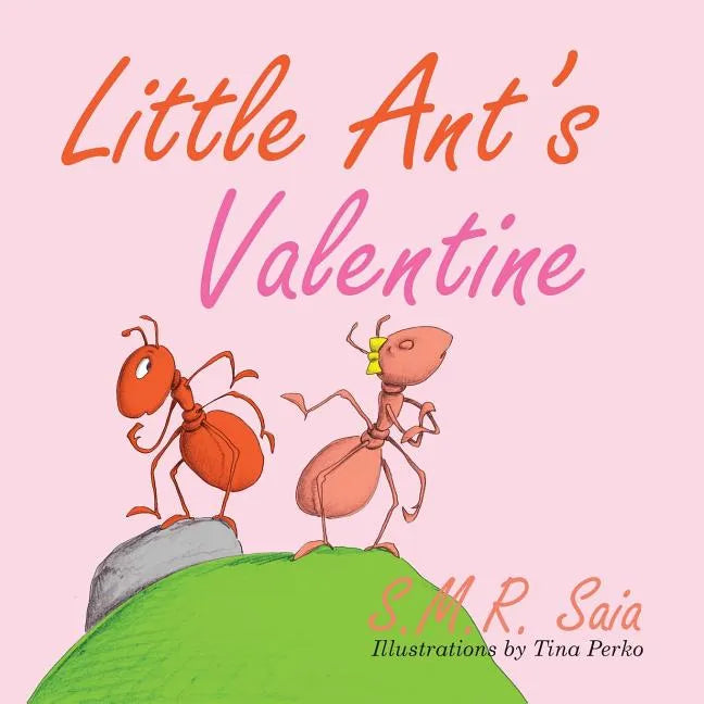 Little Ant's Valentine: Even the Wildest Can Be Tamed By Love - Paperback