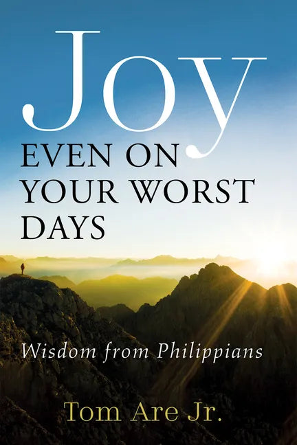 Joy Even on Your Worst Days: Wisdom from Philippians - Paperback
